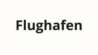 How to pronounce Flughafen