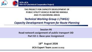 DOTr–JICA PUV–TCP: TWG1 CDP for PTRP: #6-2-1: Base-year Assignment