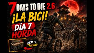 ¡CONSEGUIMOS LA BICI! 🚲 | DÍA 7 DE HORDA + MESA DE TRABAJO | 7 DAYS TO DIE 2.6