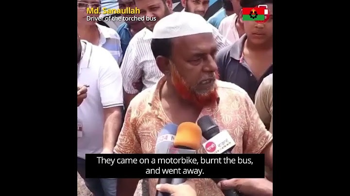 বাসটির চালক মো. ছানাউল্লাহ বর্ণনা দিচ্ছেন কীভাবে পুলিশের উপস্থিতিতে তার বাসে আগুন দেয়া হয়।