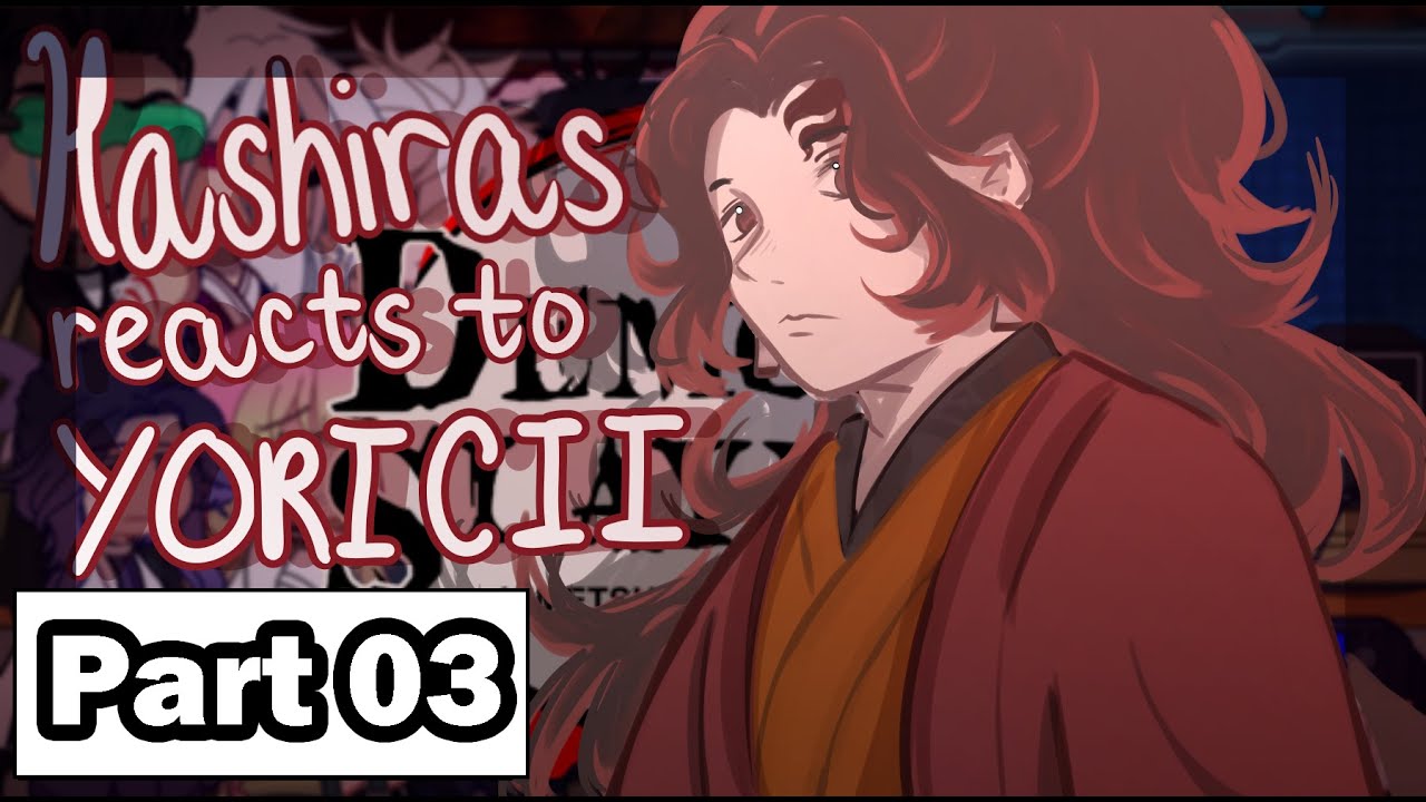 Hashiras reacts to Yorichii +Backstory (pt3)