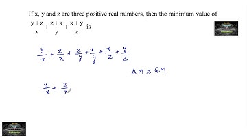 If x,y and z are three positive real numbers, then the minimum value of (y+z)/x +(z+x)/y +(x+y/z is