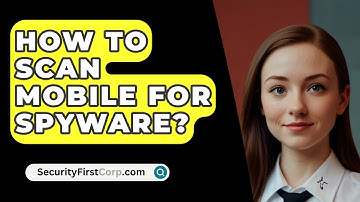 How To Scan Mobile For Spyware? - SecurityFirstCorp.com