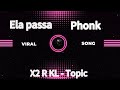 Ela Passa Phonk X2 R KL Topic Ela Passa Phonk X2 R KL Topic