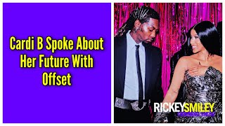 Cardi B Spoke About Her Future With Offset