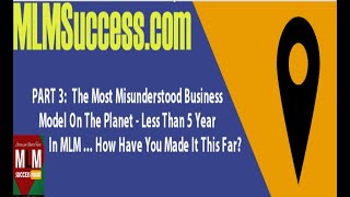 MLM SS 240:  PART 3:  The Most Misunderstood Business Model On The Planet  -Less Than 5 Years In MLM