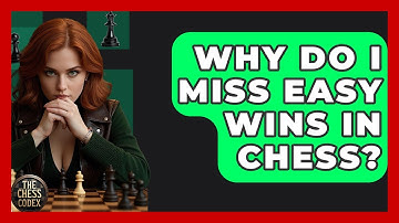 Why Do I Miss Easy Wins In Chess? - The Chess Codex