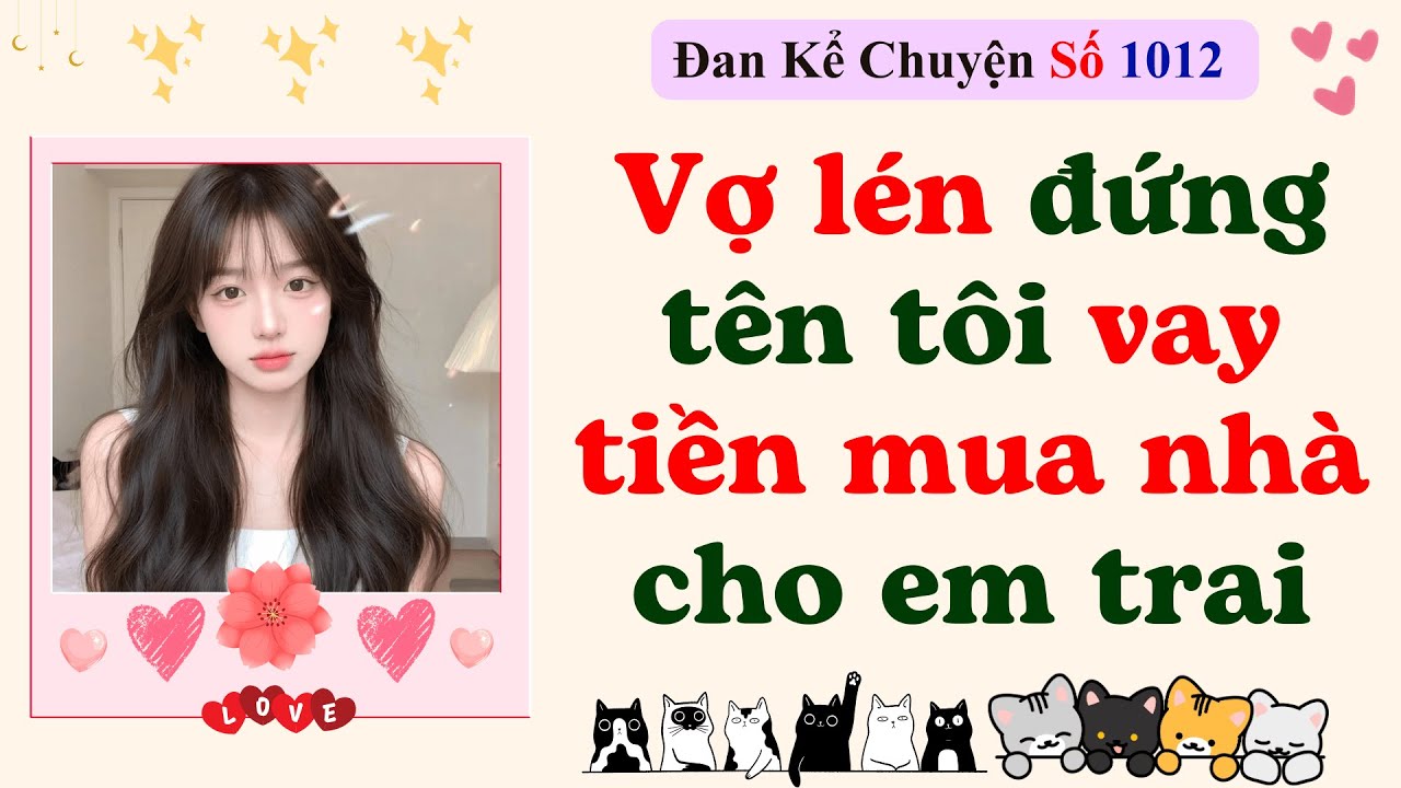 Podcast truyện - Vợ lén đứng tên tôi vay tiền mua nhà cho em trai - Đan Kể Chuyện Số 1012