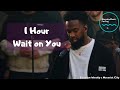 1 Hour Version Elevation Worship Maverick City Wait On You
