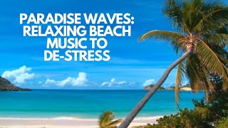 Paradise Waves: Relaxing Beach Music to De-stress