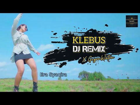 Era Syaqira - Klebus DJ Remix (Official Music Video) | Guyonwaton