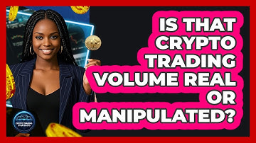 Is That Crypto Trading Volume Real Or Manipulated? - Crypto Trading Strategists