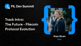 Track Intro - The Future: Filecoin Protocol Evolution - Orjan Roren