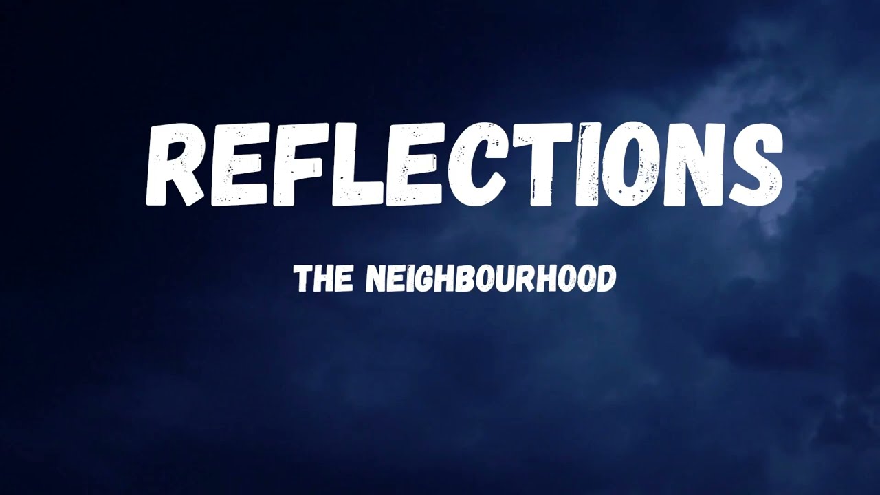 The neighbourhood reflections lyrics youtube
