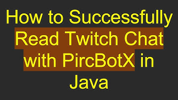 How to Successfully Read Twitch Chat with PircBotX in Java