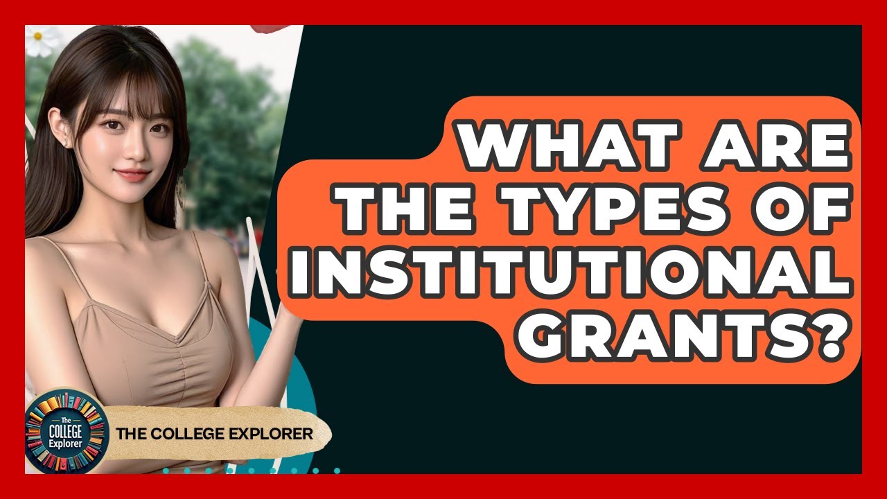 What Are The Types Of Institutional Grants? - The College Explorer