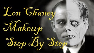 Lon Chaney Makeup Transformations Step By Step. Phantom, London After Midnight, Mr. Wu. Silent Films