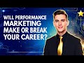 Will Performance Marketing Make or Break Your Career?
