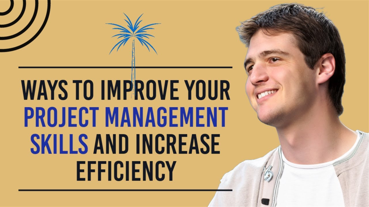 Ways to Improve Your Project Management Skills and Increase Efficiency