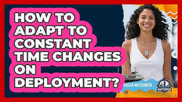 How To Adapt To Constant Time Changes On Deployment?