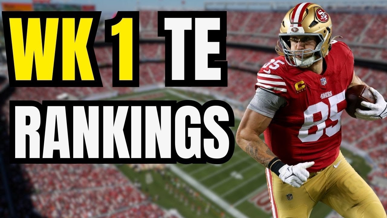 Week 1 Fantasy Football Tight End Rankings & Streamers | MUST START TE