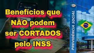 Benefícios que NÃO podem ser CORTADOS pelo INSS