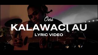Oni - Kalawaci Au Lyric Video