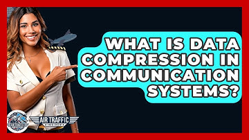 What Is Data Compression In Communication Systems? - Air Traffic Insider