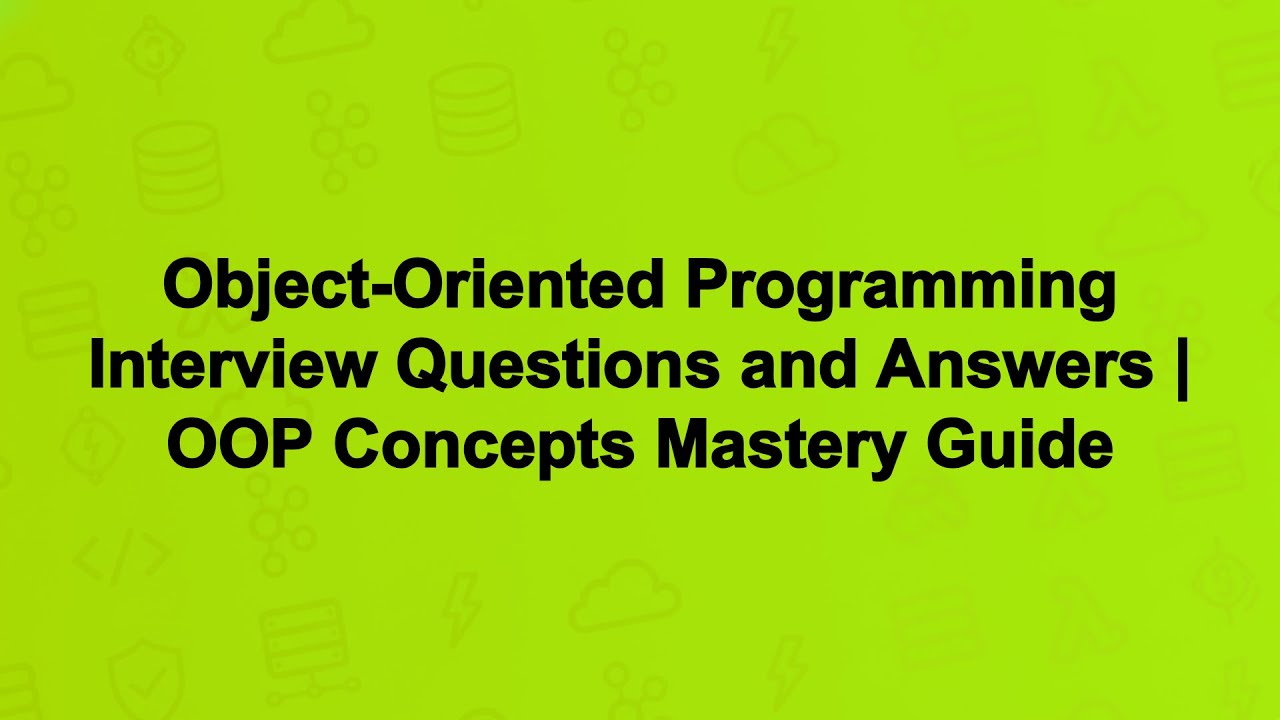 Object-Oriented Programming Interview Questions and Answers | OOP Concepts Mastery Guide