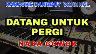 DATANG UNTUK PERGI - KARAOKE DANGDUT ORIGINAL VERSI MANUAL ORGEN TUNGGAL ( NADA COWOK )