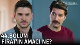Fatihin Amacı Ne? Asla Vazgeçmem 44.Bölüm