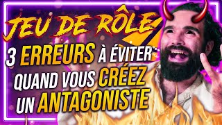 3 ERREURS quand on CRÉE un ANTAGONISTE en JEU DE RÔLE
