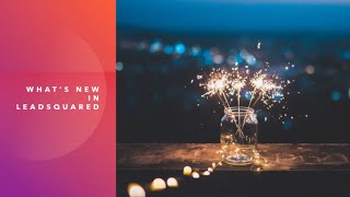 LeadSquared Product Updates: Learn What’s New!