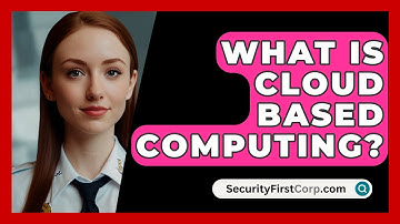 What Is Cloud Based Computing? - SecurityFirstCorp.com