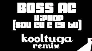 Boss AC - HipHop [Sou Eu e És Tu] (Kooltuga Remix) (AUDIO)