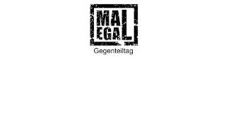 Video thumbnail of "Mal Egal - Gegenteiltag"