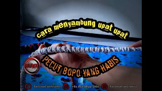 Menyambung Upat upat Pecut Bopo yang Habis Dengan Rapi