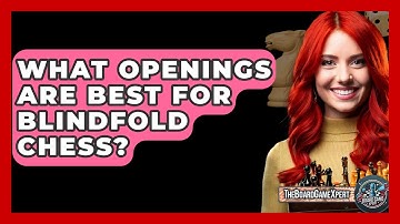 What Openings Are Best For Blindfold Chess? - The Board Game Xpert