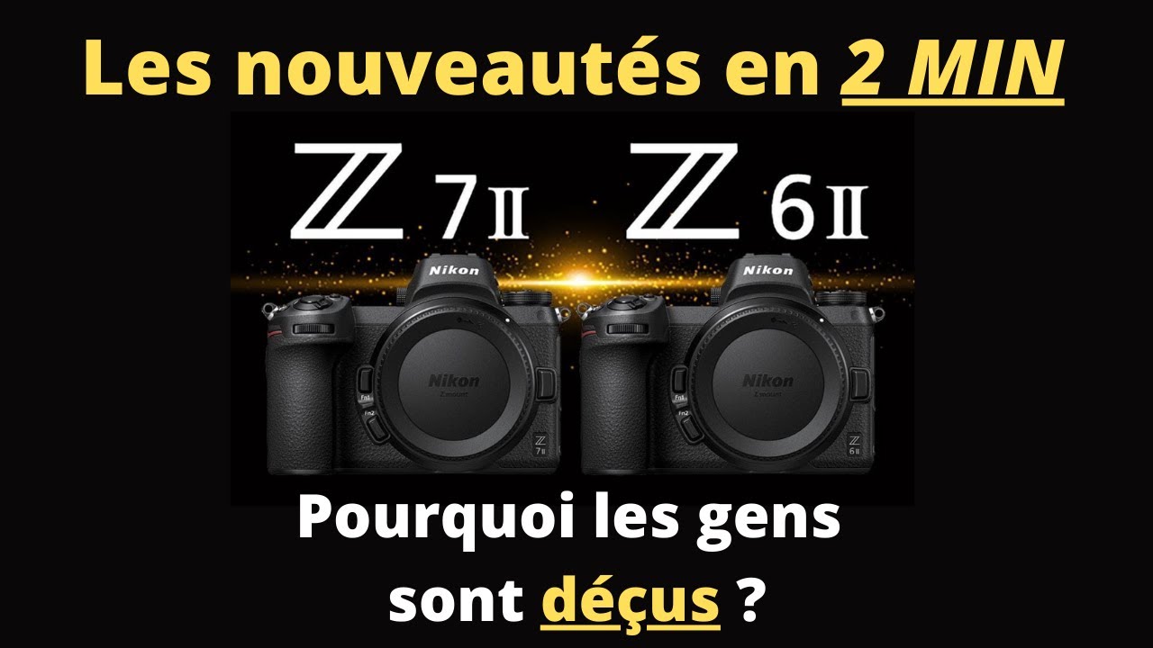 Z 6II  Z 7II  Nouveaut en 2 min  Pourquoi les gens sont dus 