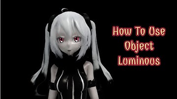 【MMD: Tutoral】How To Use Object Luminous