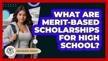 What Are Merit-based Scholarships For High School? - High School Toolkit