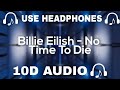 Billie Eilish (10D AUDIO) No Time To Die || Used Headphones 🎧 - 10D SOUNDS