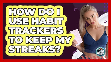 How Do I Use Habit Trackers To Keep My Streaks? - Habit Hacks Hub