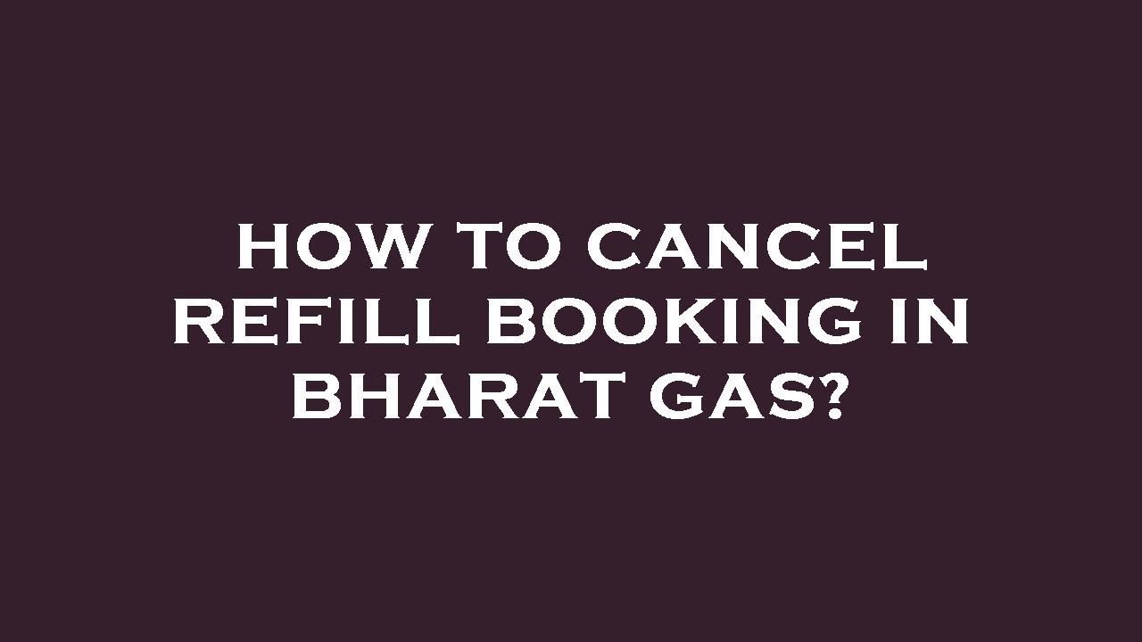 How to cancel refill booking in bharat gas? YouTube