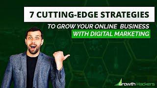 7 Cutting-Edge Strategies to Grow your Online Business with Digital Marketing
