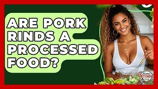 Exclusive Are Pork Rinds A Processed Food? - Keto Kitchen HQ Details