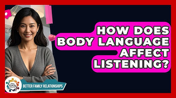 How Does Body Language Affect Listening? - Better Family Relationships