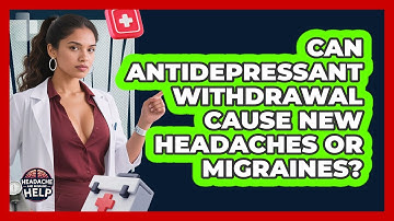 Can Antidepressant Withdrawal Cause New Headaches Or Migraines? - Headache and Migraine Help