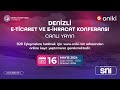 Denzl  oniki  eticaret ve ehracat konferans  16 mays 2024