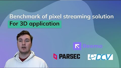 Benchmark of pixel streaming solution for 3D applications (Unreal Engine included)
